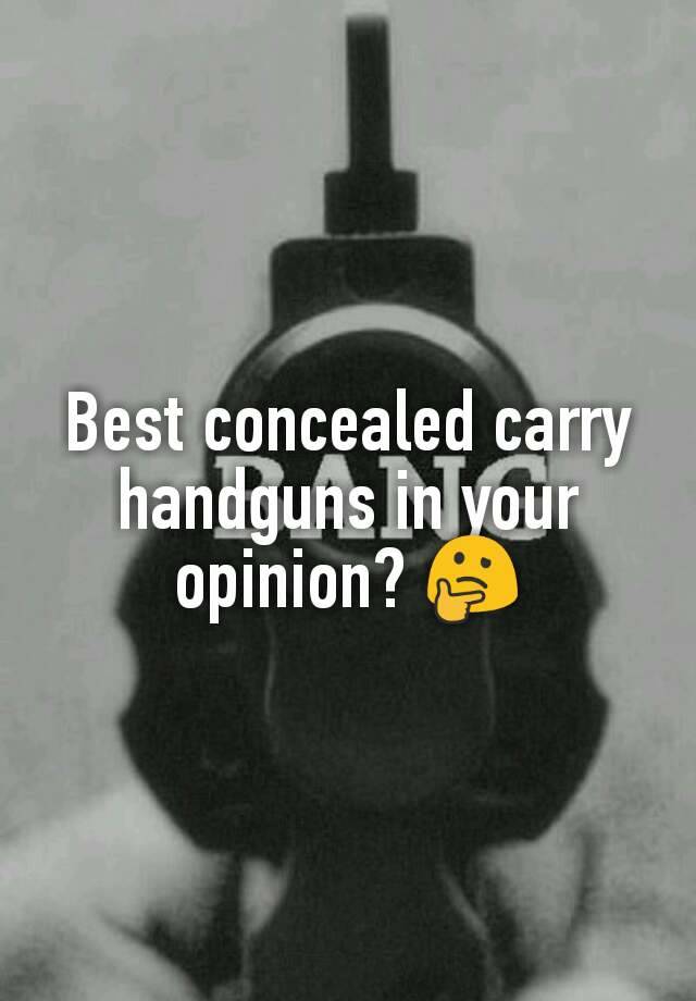 Best concealed carry handguns in your opinion? 🤔