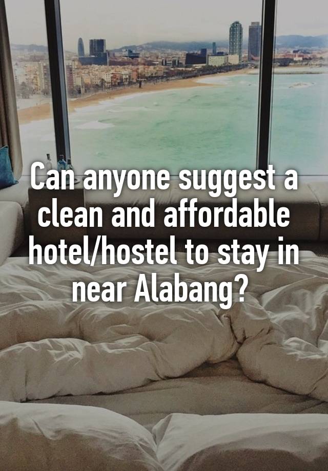 Can anyone suggest a clean and affordable hotel/hostel to stay in near Alabang? 