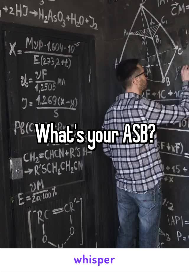 What's your ASB?