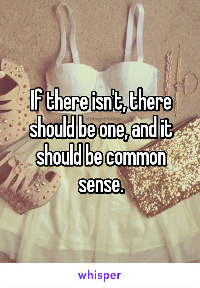 If there isn't, there should be one, and it should be common sense.