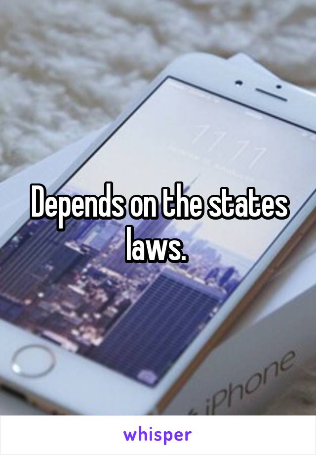 Depends on the states laws. 