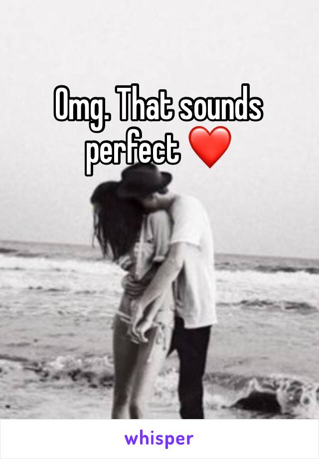 Omg. That sounds perfect ❤️