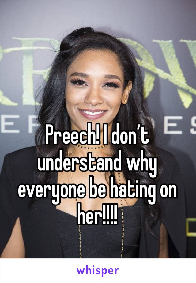 Preech! I don’t understand why everyone be hating on her!!!!