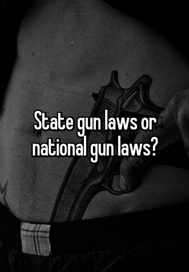 State gun laws or national gun laws?