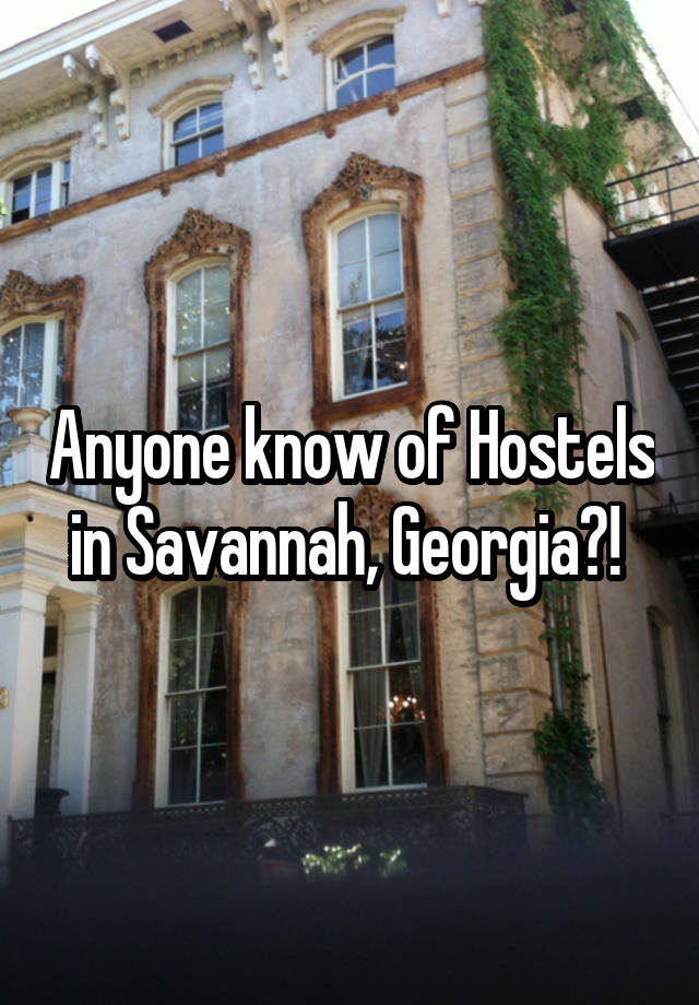 Anyone know of Hostels in Savannah, Georgia?! 