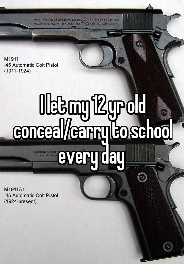 I let my 12 yr old conceal/carry to school every day 