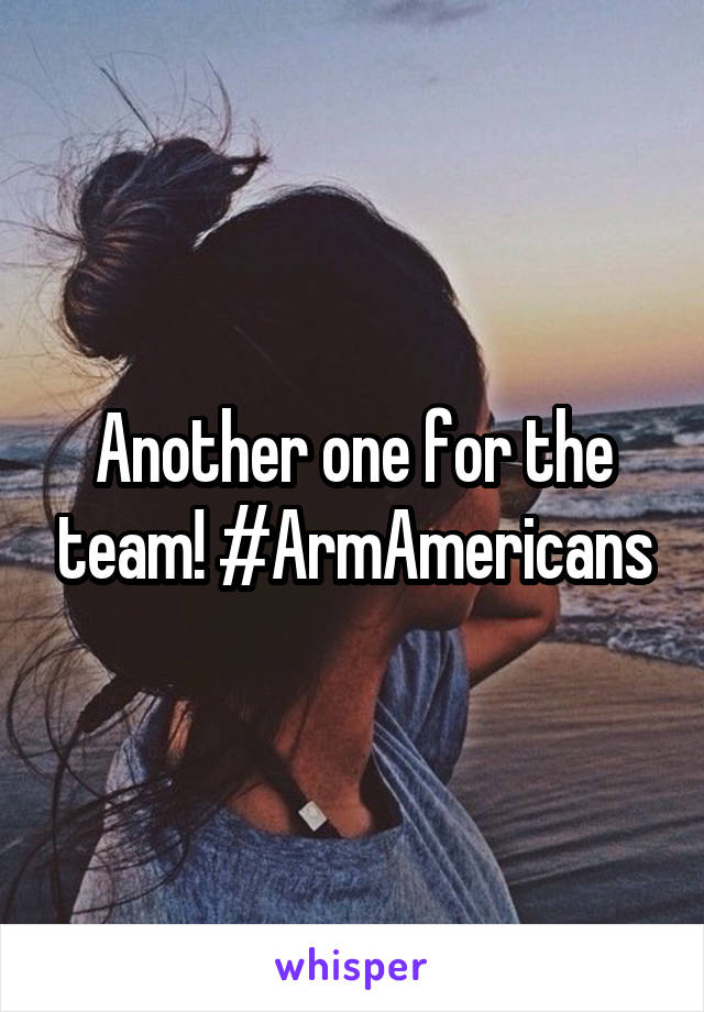 Another one for the team! #ArmAmericans