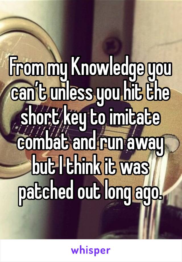 From my Knowledge you can’t unless you hit the short key to imitate combat and run away but I think it was patched out long ago.