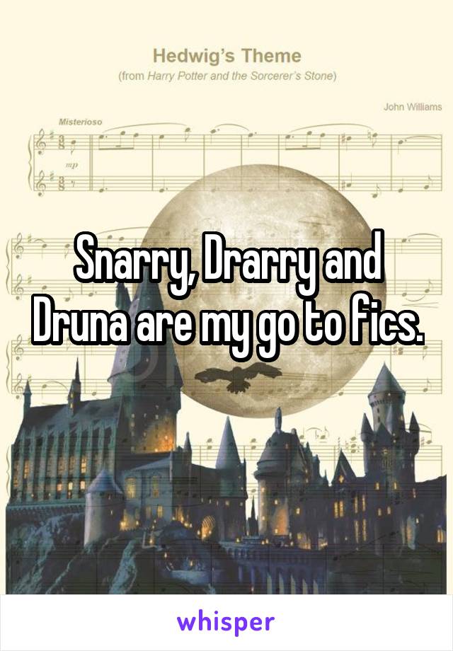 Snarry, Drarry and Druna are my go to fics. 