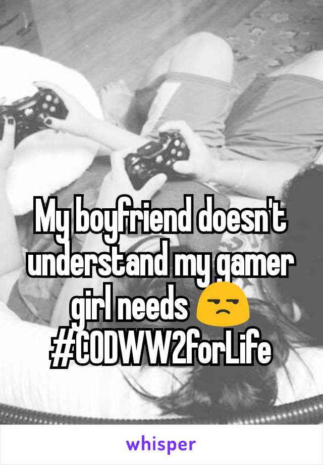 My boyfriend doesn't understand my gamer girl needs 😒
#CODWW2forLife