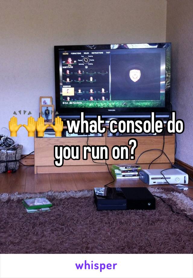 🙌🙌 what console do you run on?