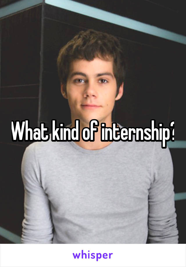 What kind of internship?