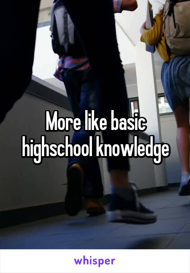 More like basic highschool knowledge