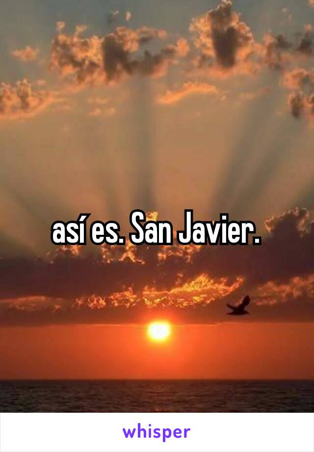 así es. San Javier.