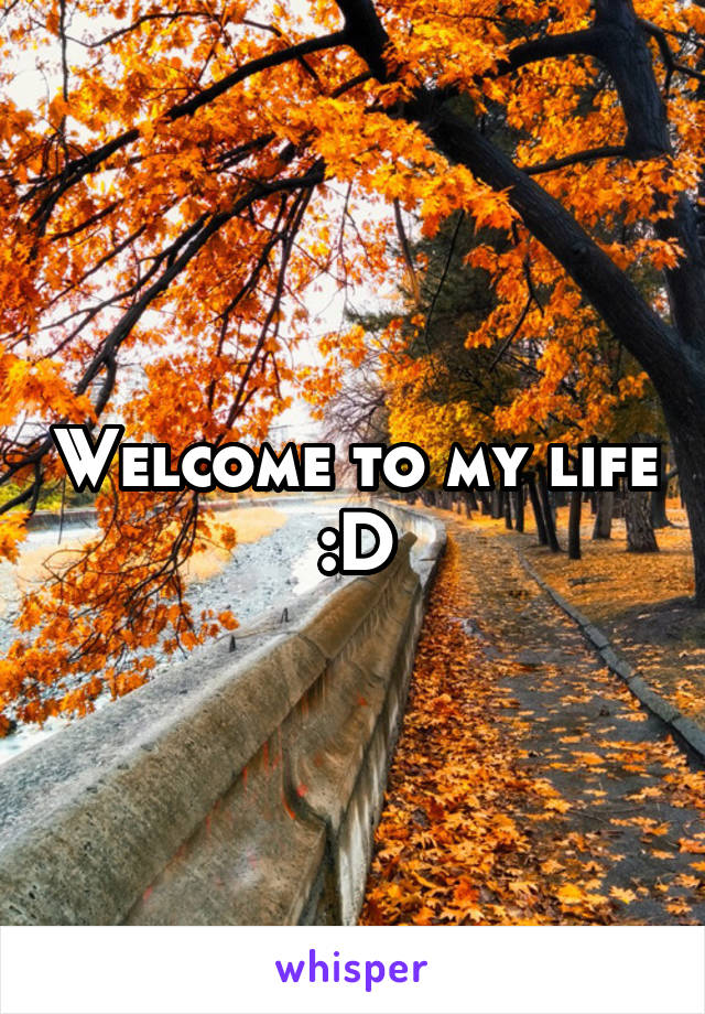 Welcome to my life :D