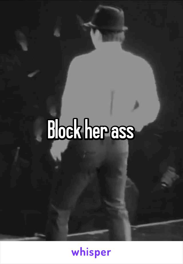 Block her ass 