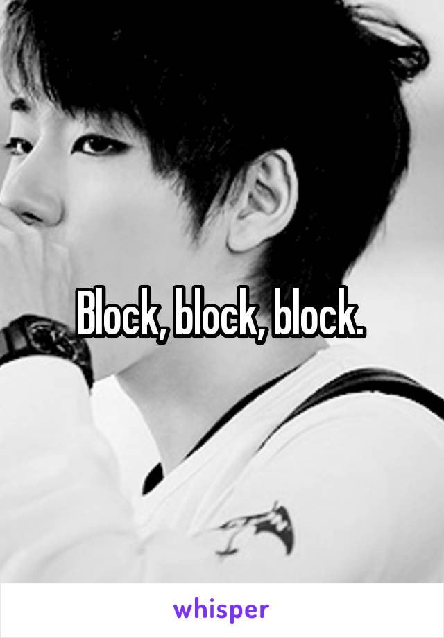 Block, block, block. 