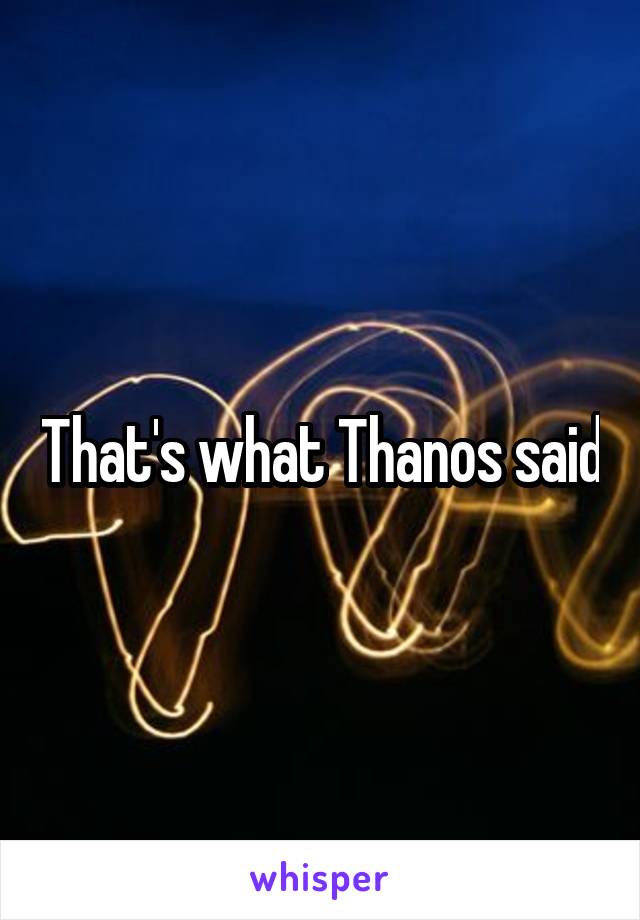 That's what Thanos said