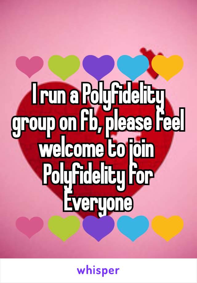 ❤💚💜💙💛
I run a Polyfidelity group on fb, please feel welcome to join 
Polyfidelity for Everyone
❤💚💜💙💛