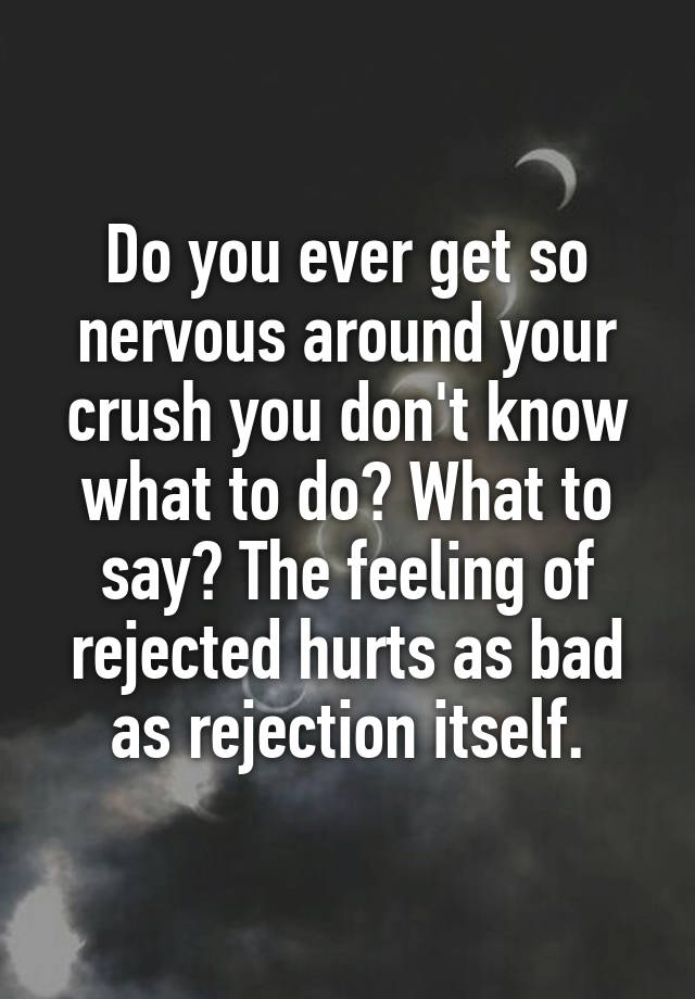 do-you-ever-get-so-nervous-around-your-crush-you-don-t-know-what-to-do