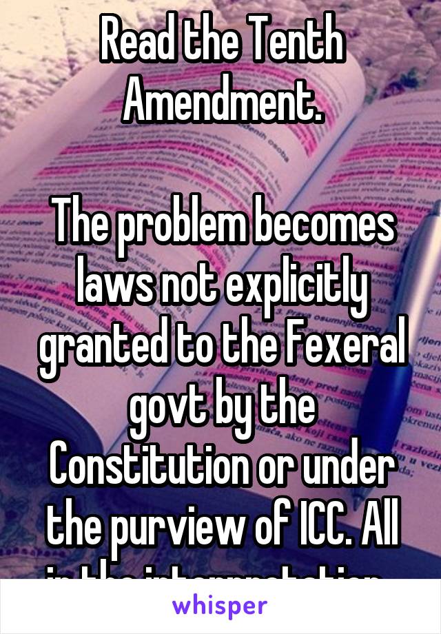 Read the Tenth Amendment.

The problem becomes laws not explicitly granted to the Fexeral govt by the Constitution or under the purview of ICC. All in the interpretation. 