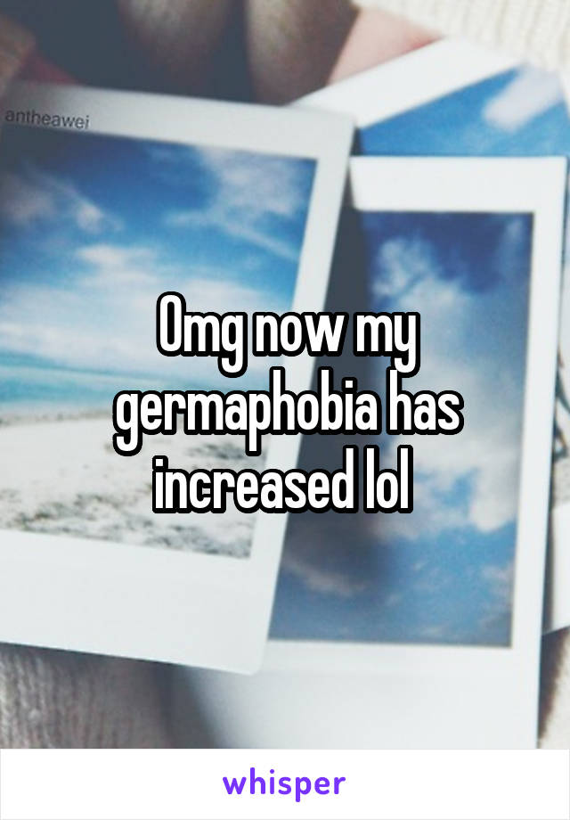 Omg now my germaphobia has increased lol 