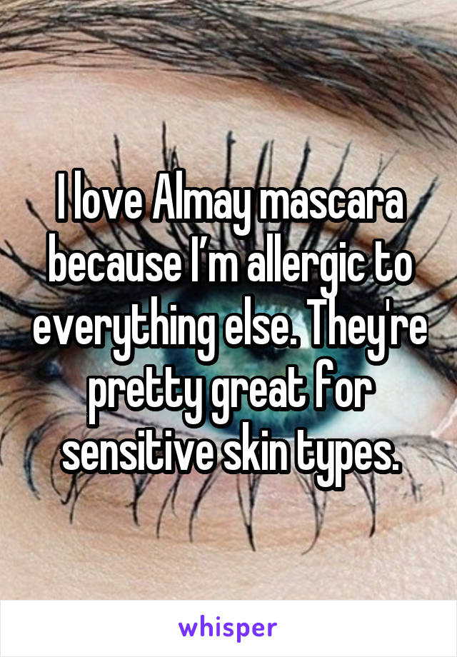 I love Almay mascara because I’m allergic to everything else. They're pretty great for sensitive skin types.