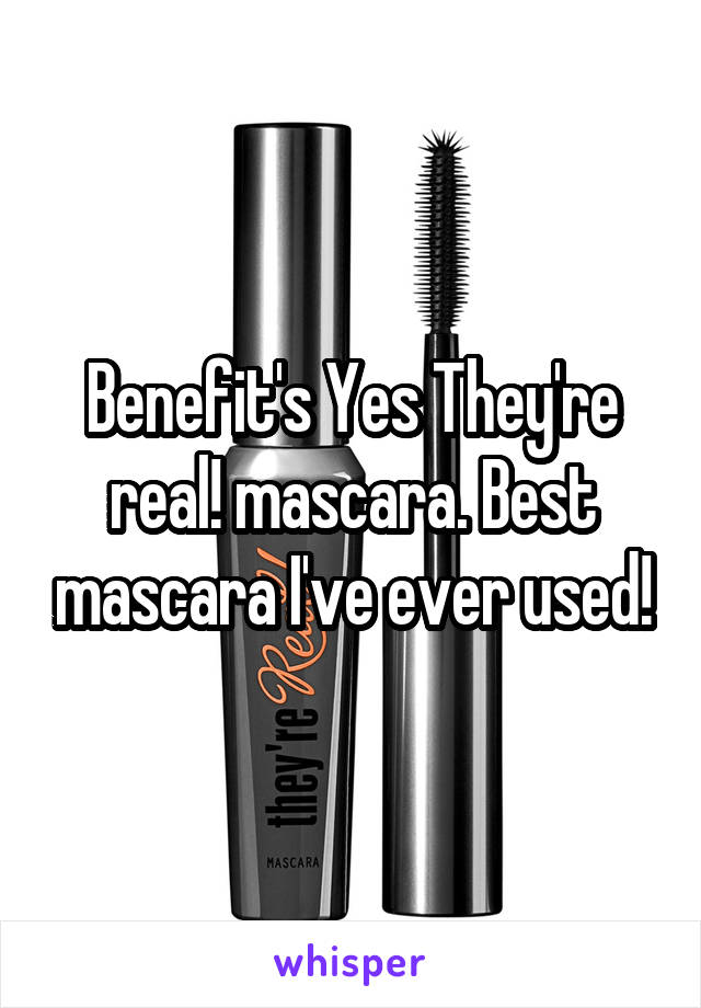 Benefit's Yes They're real! mascara. Best mascara I've ever used!