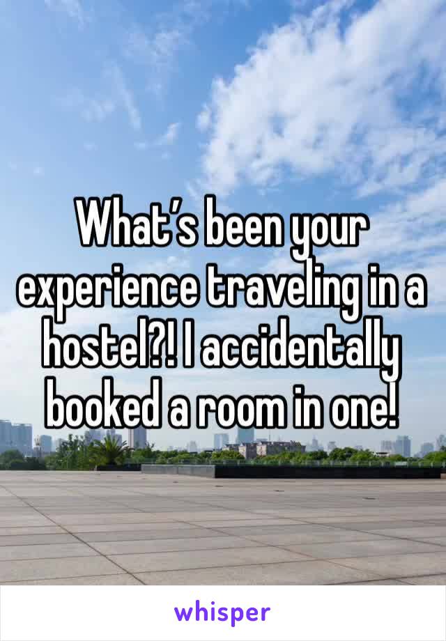 What’s been your experience traveling in a hostel?! I accidentally booked a room in one! 