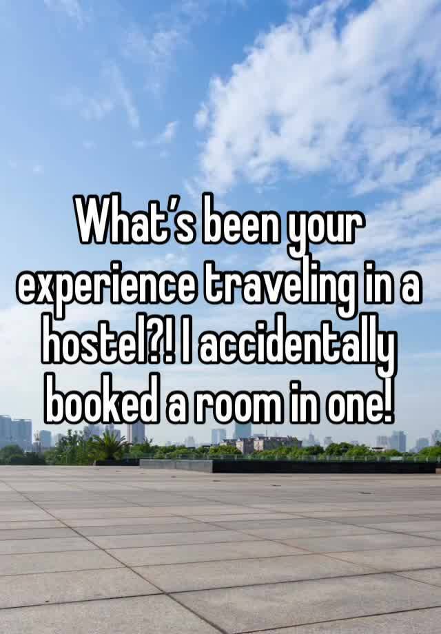 What’s been your experience traveling in a hostel?! I accidentally booked a room in one! 