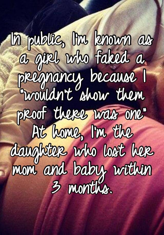 In public, I’m known as a girl who faked a pregnancy because I “wouldn’t show them proof there was one”
At home, I’m the daughter who lost her mom and baby within 3 months. 