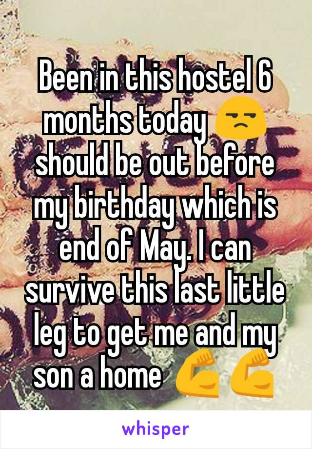 Been in this hostel 6 months today 😒 should be out before my birthday which is end of May. I can survive this last little leg to get me and my son a home 💪💪