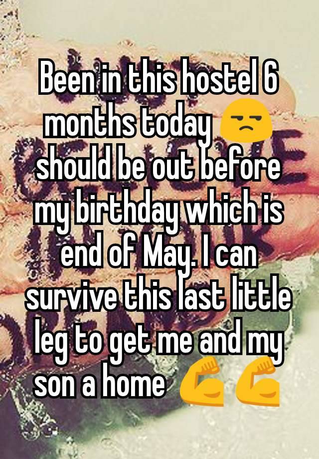 Been in this hostel 6 months today 😒 should be out before my birthday which is end of May. I can survive this last little leg to get me and my son a home 💪💪