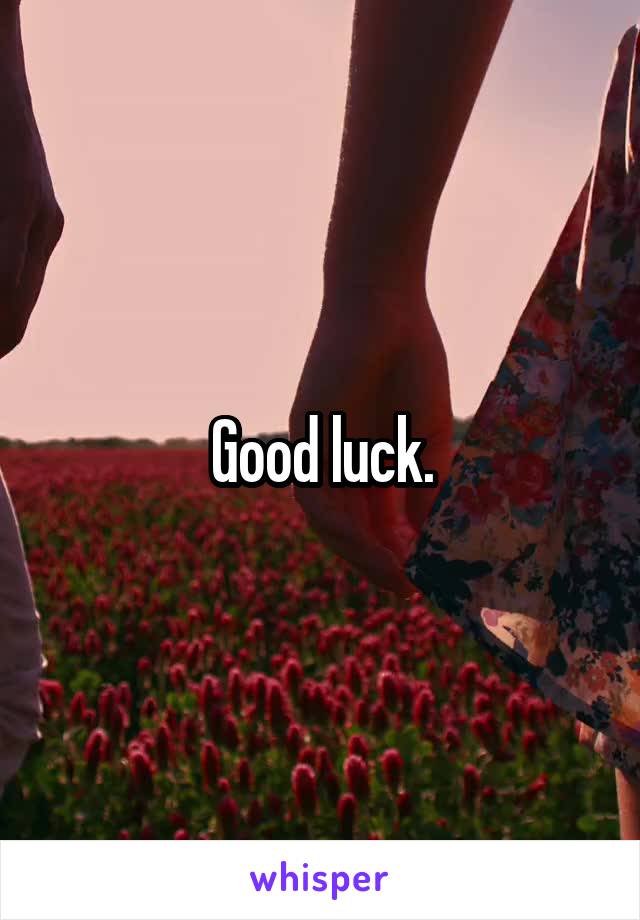 Good luck.