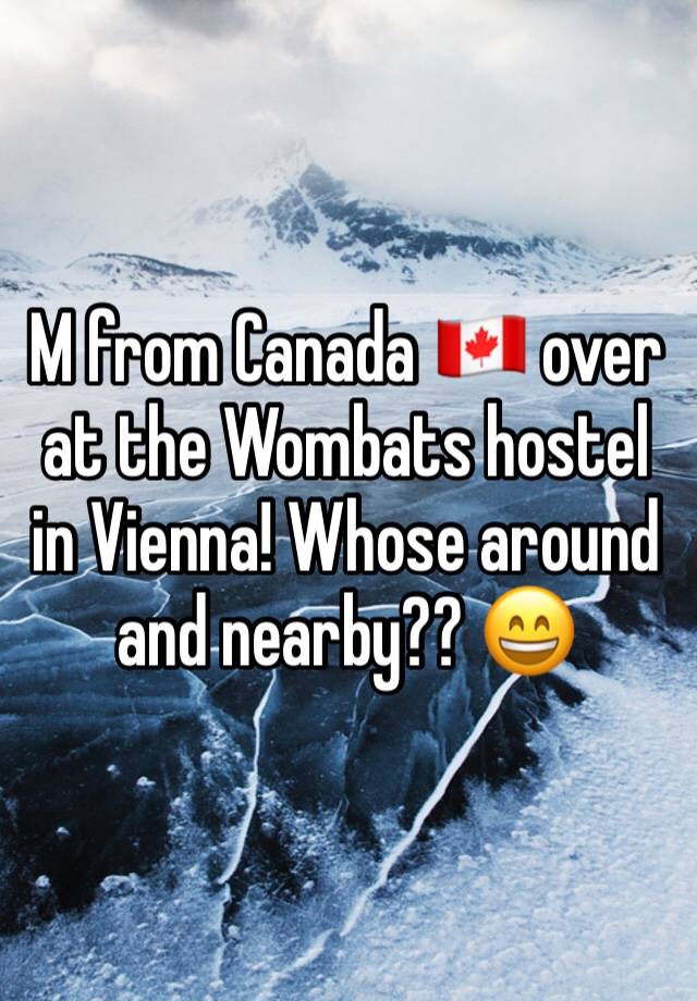 M from Canada 🇨🇦 over at the Wombats hostel in Vienna! Whose around and nearby?? 😄