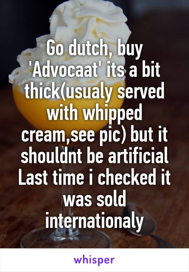 Go dutch, buy 'Advocaat' its a bit thick(usualy served with whipped cream,see pic) but it shouldnt be artificial
Last time i checked it was sold internationaly