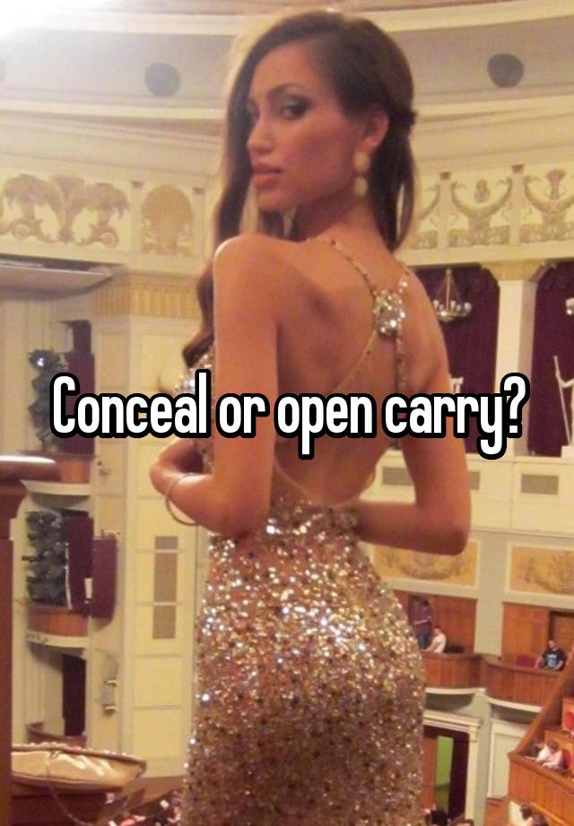 Conceal or open carry?