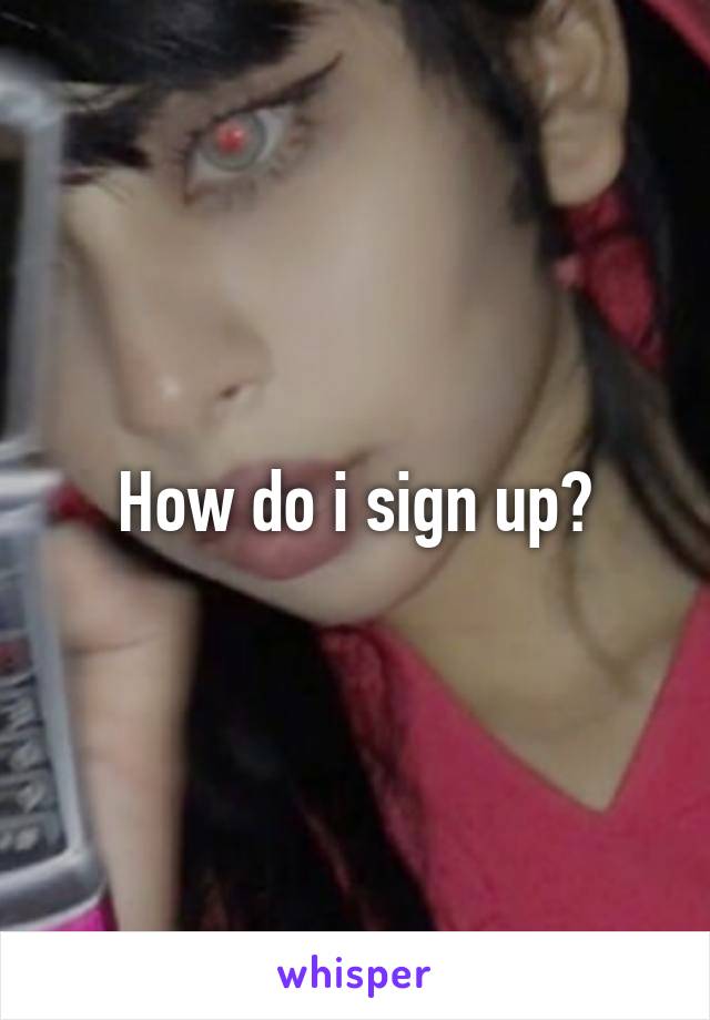 How do i sign up?