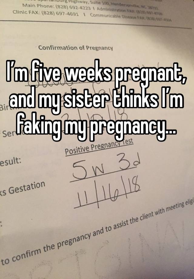 I’m five weeks pregnant, and my sister thinks I’m faking my pregnancy... 