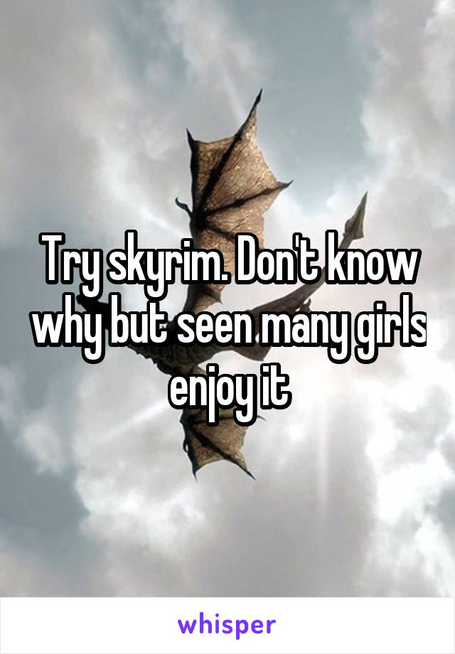 Try skyrim. Don't know why but seen many girls enjoy it