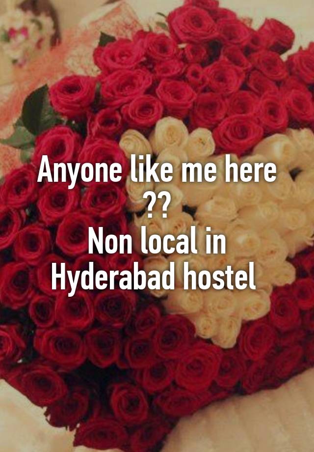 Anyone like me here ??
Non local in Hyderabad hostel 