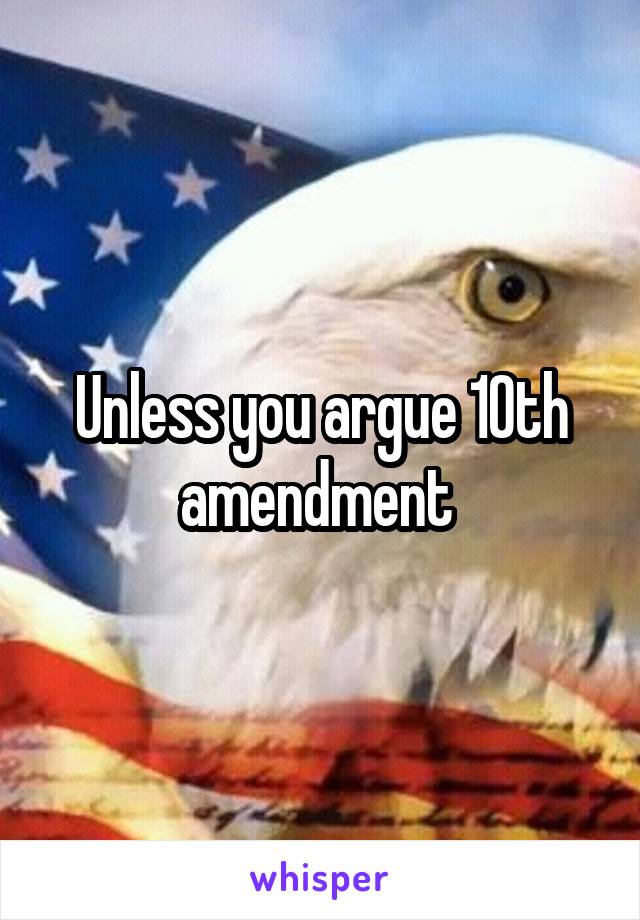 Unless you argue 10th amendment 