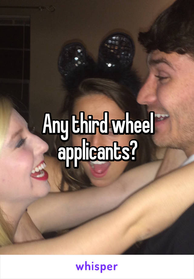 Any third wheel applicants?