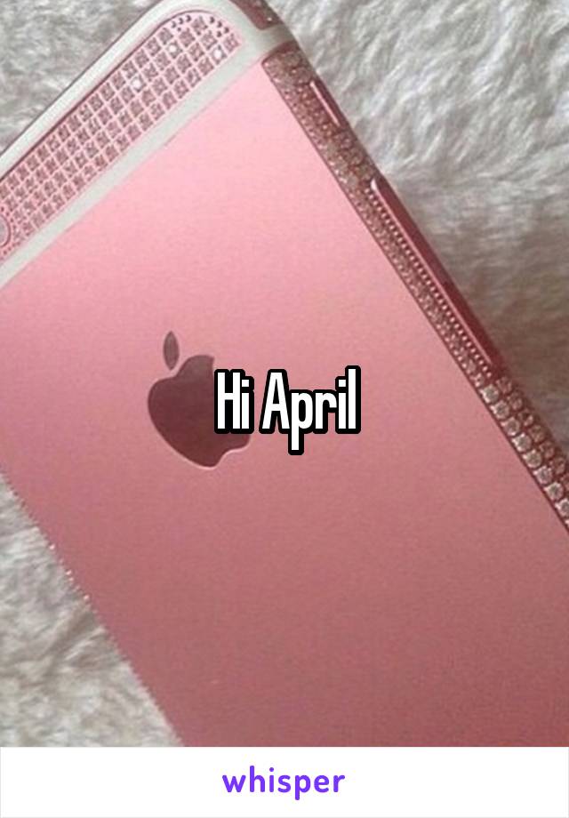 Hi April