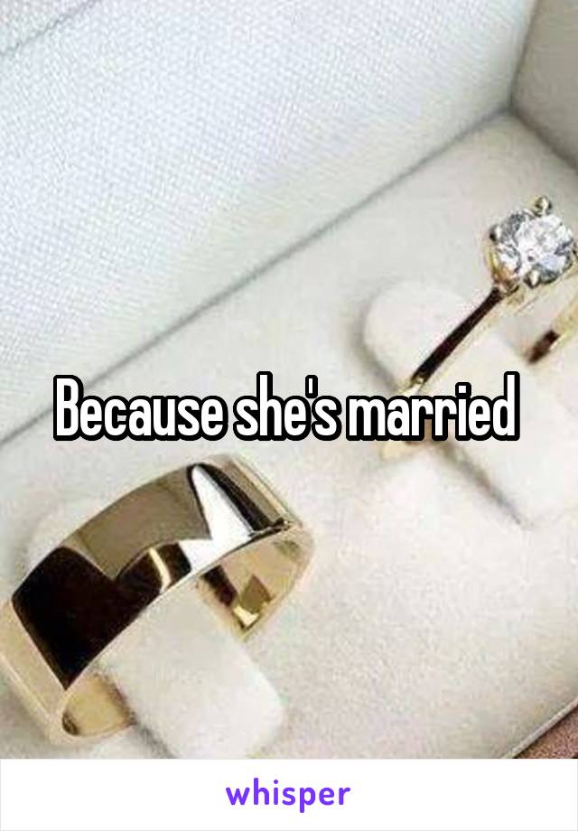Because she's married 