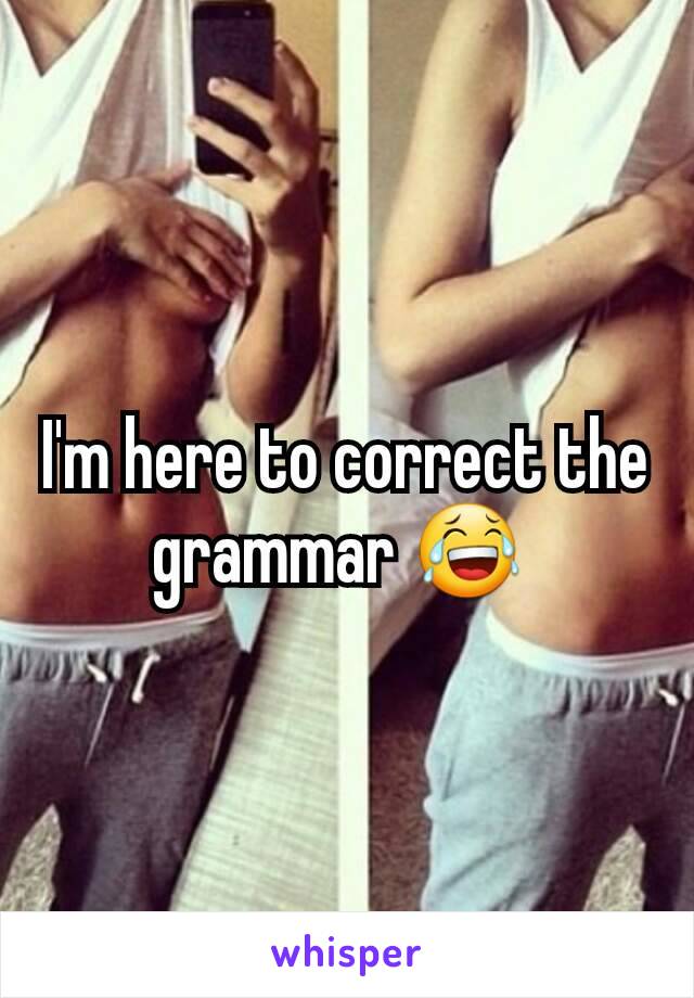 I'm here to correct the grammar 😂 