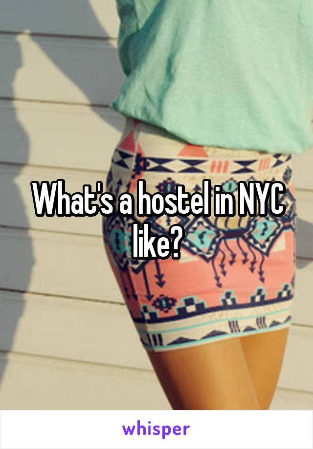 What's a hostel in NYC like?