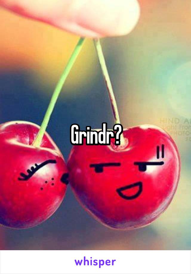 Grindr?