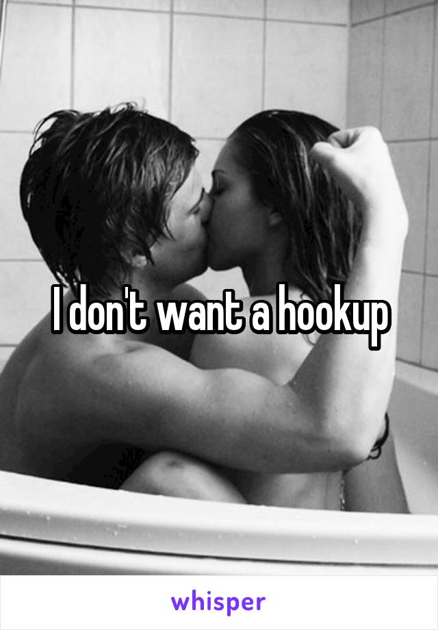 I don't want a hookup