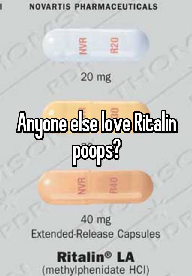 Anyone else love Ritalin poops?